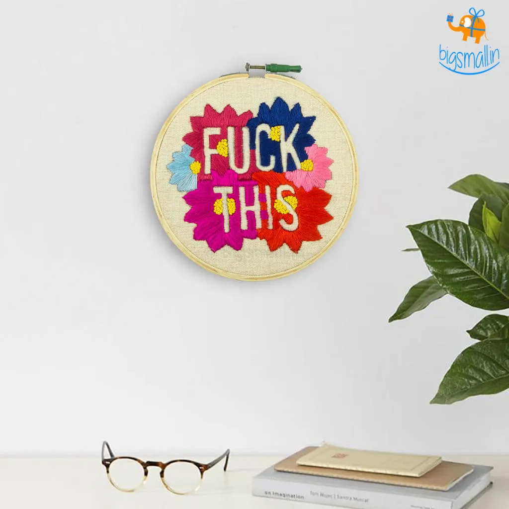 Handmade Fuck This Embroidery Hoop Art