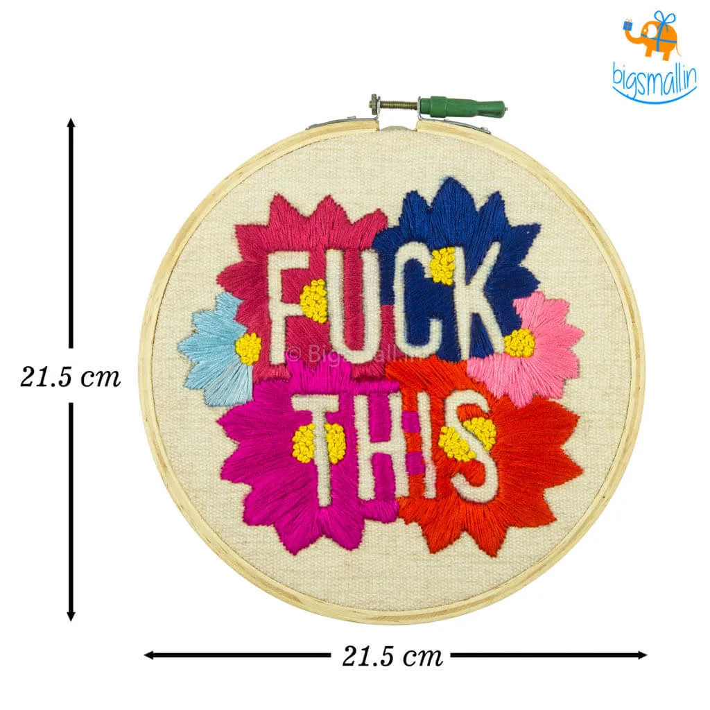 Handmade Fuck This Embroidery Hoop Art