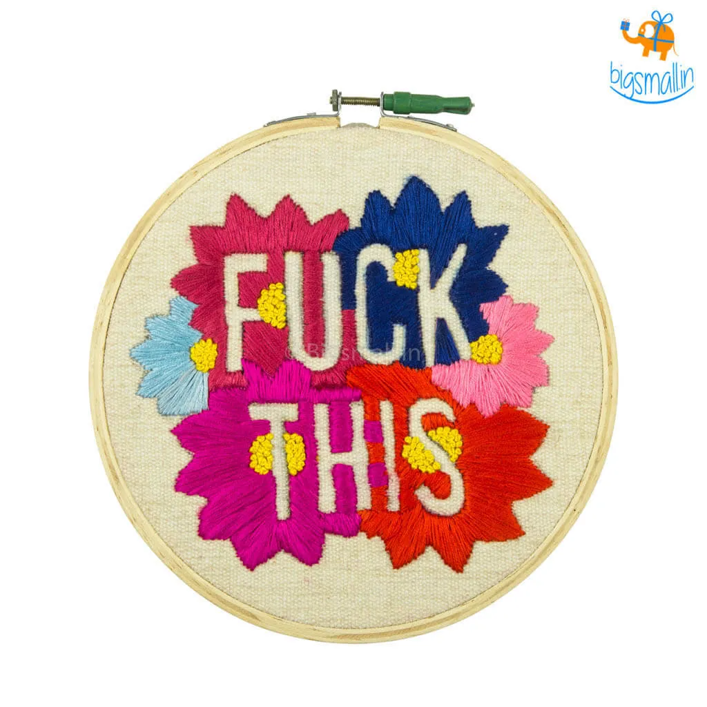 Handmade Fuck This Embroidery Hoop Art